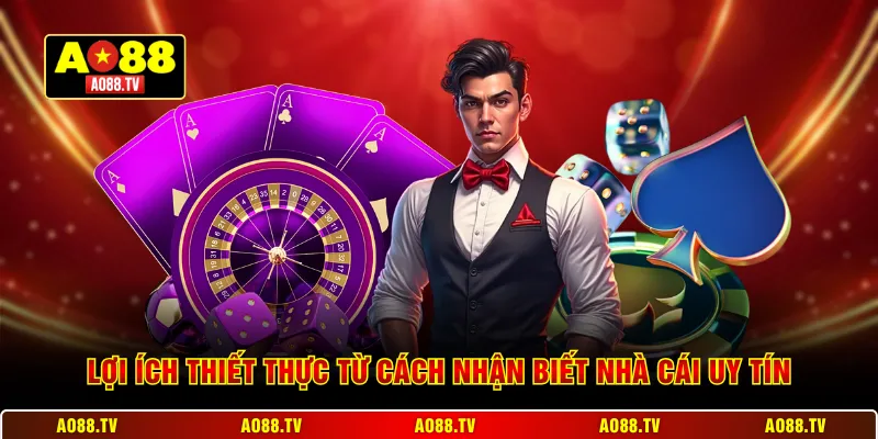 Lợi ích thiết thực từ cách nhận biết nhà cái uy tín