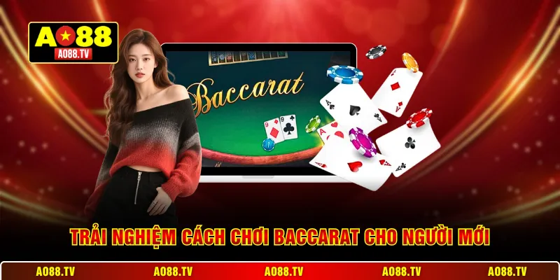 Trải nghiệm cách chơi Baccarat cho người mới